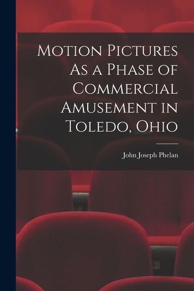 Produktbild: Motion Pictures As a Phase of Commercial Amusement in Toledo, Ohio