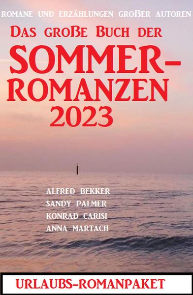 Produktbild: Das gro&szlig;e Buch der Sommerromanzen 2023 - Romane und Kurzgeschichten gro&szlig;er Autoren