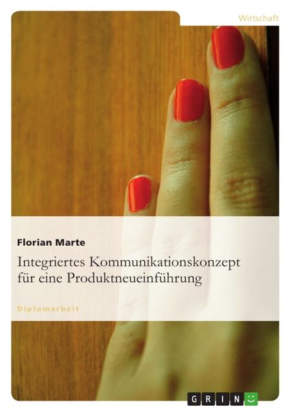 Integriertes Kommunikationskonzept für eine Produktneueinführung, Taschenbuch von Florian Marte, GRIN, 9783640856572