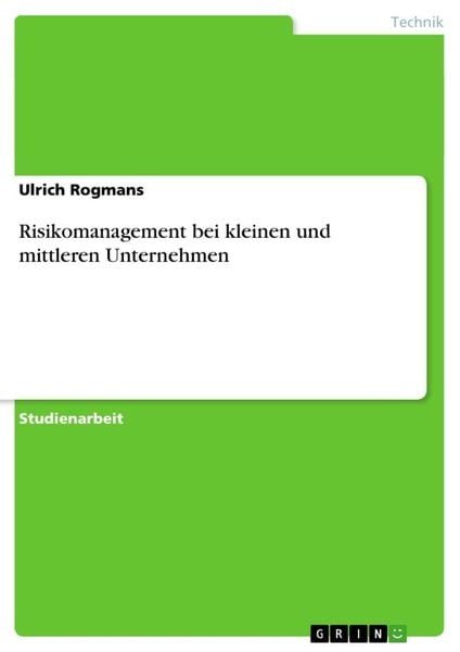 Risikomanagement bei kleinen und mittleren Unternehmen, Taschenbuch von Ulrich Rogmans, GRIN, 9783656570288