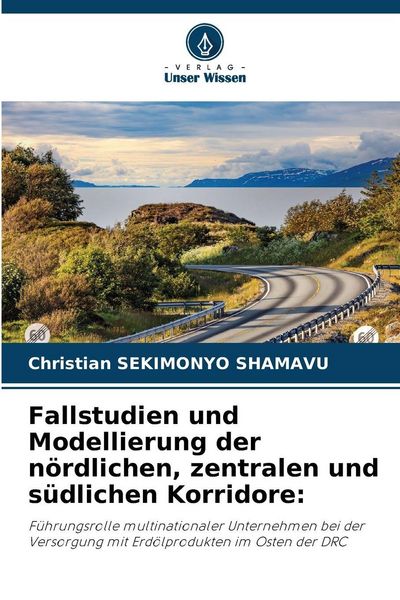 Fallstudien und Modellierung der nördlichen, zentralen und südlichen Korridore:, Taschenbuch von Christian Sekimonyo Shamavu, Verlag Unser Wissen,