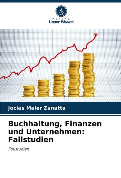 Buchhaltung, Finanzen und Unternehmen: Fallstudien, Taschenbuch von Jocias Maier Zanatta, Verlag Unser Wissen, 9786206833796