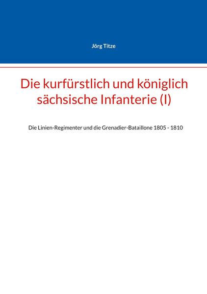 Produktbild: Die kurf&uuml;rstlich und k&ouml;niglich s&auml;chsische Infanterie (I)