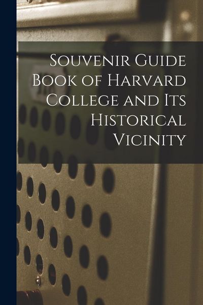 Produktbild: Souvenir Guide Book of Harvard College and Its Historical Vicinity