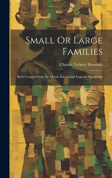 Produktbild: Small Or Large Families: Birth Control From the Moral, Racial and Eugenic Standpoint