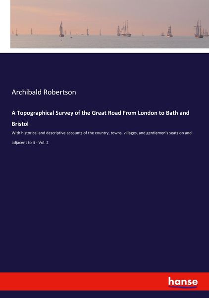 A Topographical Survey of the Great Road From London to Bath and Bristol, Taschenbuch von Archibald Robertson, Hansebooks, 9783348043069