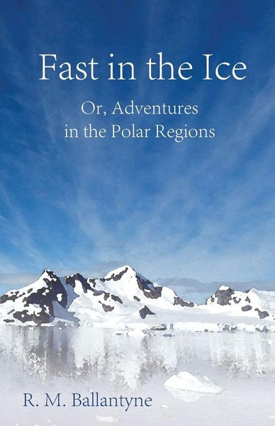 Produktbild: Fast in the Ice; Or, Adventures in the Polar Regions