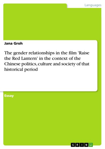 Produktbild: The gender relationships in the film 'Raise the Red Lantern' in the context of the Chinese politics, culture and society of that historical period