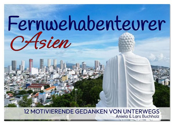 Produktbild: Fernwehabenteurer Asien - 12 Motivierende Gedanken von unterwegs (Wandkalender 2026 DIN A3 quer), CALVENDO Monatskalender