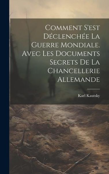 Produktbild: Comment s'est d&eacute;clench&eacute;e la Guerre mondiale. Avec les documents secrets de la Chancellerie allemande