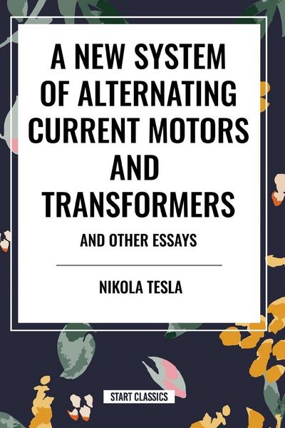 Produktbild: New System of Alternating Current Motors and Transformers and Other Essays