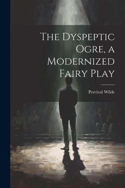 Produktbild: The Dyspeptic Ogre, a Modernized Fairy Play