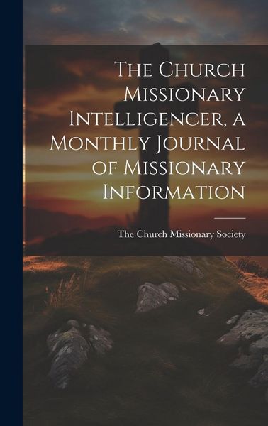 Produktbild: The Church Missionary Intelligencer, a Monthly Journal of Missionary Information
