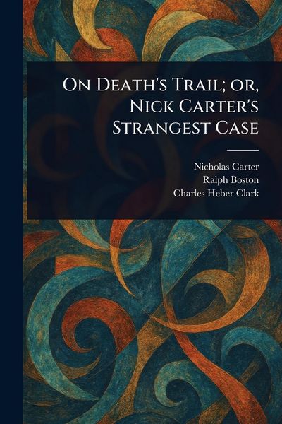 Produktbild: On Death's Trail; or, Nick Carter's Strangest Case