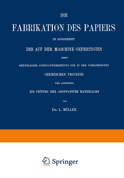 Produktbild: Die Fabrikation des Papiers in Sonderheit des auf der Maschine Gefertigten nebst Gr&uuml;ndlicher Auseinandersetzung der in IHR Vorkommenden Chemischen Pro