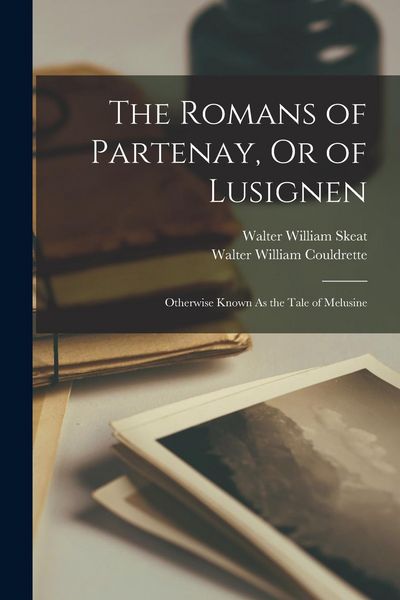 Produktbild: The Romans of Partenay, Or of Lusignen: Otherwise Known As the Tale of Melusine