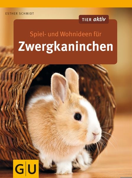 Spiel- und Wohnideen für Zwergkaninchen, Taschenbuch von Esther Schmidt, Gräfe und Unzer Verlag GmbH, 978-3-8338-2208-7