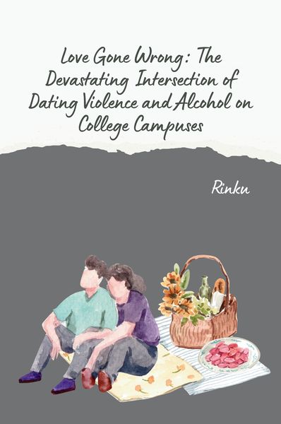 Produktbild: Love Gone Wrong: The Devastating Intersection of Dating Violence and Alcohol on College Campuses