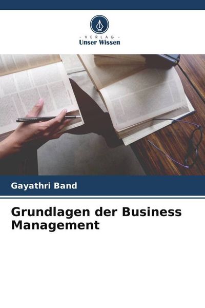 Grundlagen der Business Management, Taschenbuch von Gayathri Band, Verlag Unser Wissen, 9786205231661