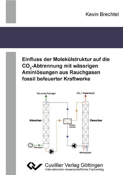 Produktbild: Einfluss der Molek&uuml;lstruktur auf die CO2-Abtrennung mit w&auml;ssrigen Aminl&ouml;sungen aus Rauchgasen fossil befeuerter Kraftwerke