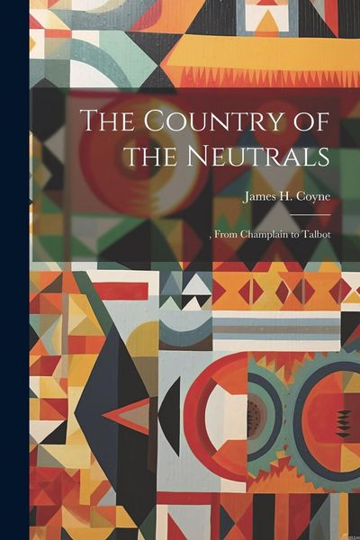 Produktbild: The Country of the Neutrals: , From Champlain to Talbot