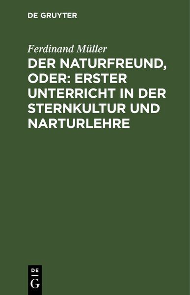 Produktbild: Der Naturfreund, oder: erster Unterricht in der Sternkultur und Narturlehre