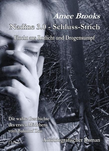Produktbild: Nadine - 3.0 Schluss-Strich - Flucht aus Rotlich und Drogensumpf - Die wahre Geschichte des ersten M&auml;dchens vom Bahnhof Zoo - Autobiografischer Roman