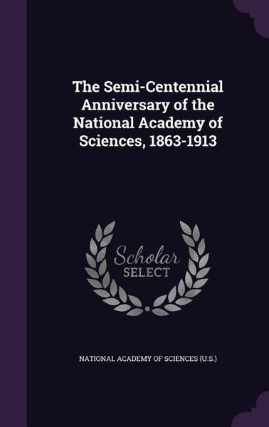 Produktbild: The Semi-Centennial Anniversary of the National Academy of Sciences, 1863-1913