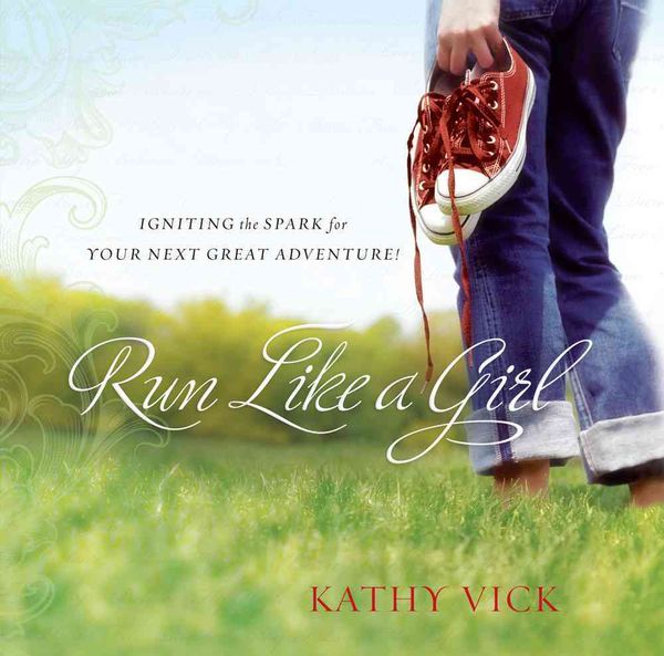 Produktbild: Run Like a Girl: Igniting the Spark for Your Next Great Adventure!