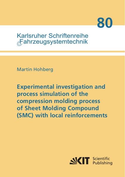 Produktbild: Experimental investigation and process simulation of the compression molding process of Sheet Molding Compound (SMC) with local reinforcements