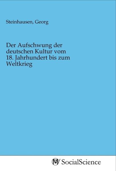 Produktbild: Der Aufschwung der deutschen Kultur vom 18. Jahrhundert bis zum Weltkrieg