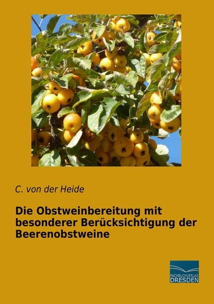 Die Obstweinbereitung mit besonderer Berücksichtigung der Beerenobstweine, Taschenbuch von , Fachbuchverlag Dresden, 9783956929984