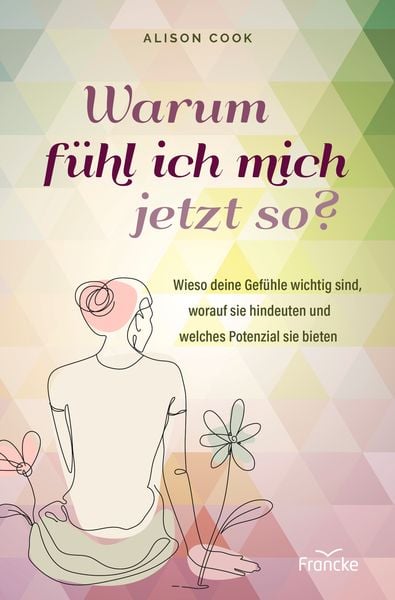 Warum fühl ich mich jetzt so?, Taschenbuch von Alison Cook, Francke-Buch, 978-3-96362-448-3