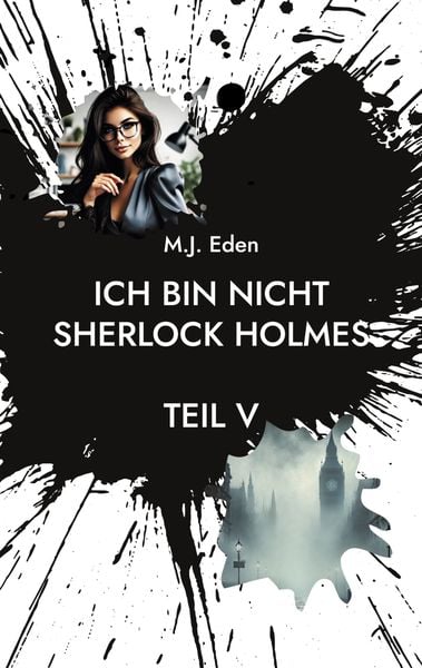 Ich bin nicht Sherlock Holmes, Taschenbuch von M.J. Eden, BoD – Books on Demand, 9783769317039
