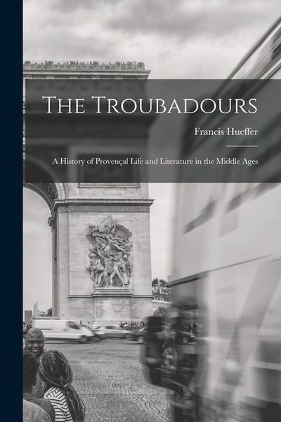 Produktbild: The Troubadours: A History of Proven&ccedil;al Life and Literature in the Middle Ages