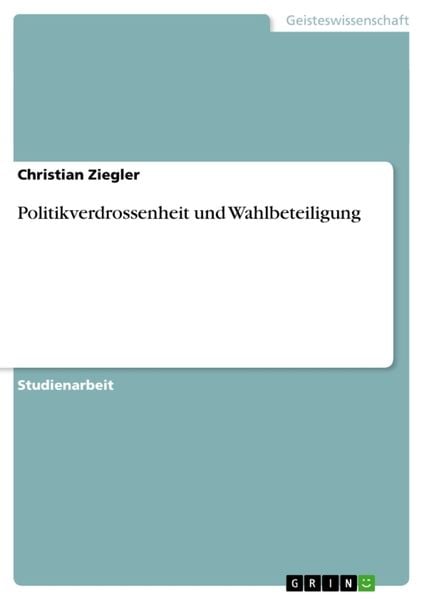 Politikverdrossenheit und Wahlbeteiligung, Taschenbuch von Christian Ziegler, GRIN, 978-3-656-20873-0