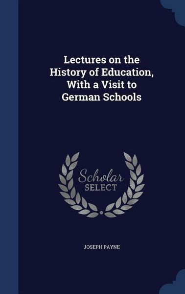 Produktbild: Lectures on the History of Education, With a Visit to German Schools