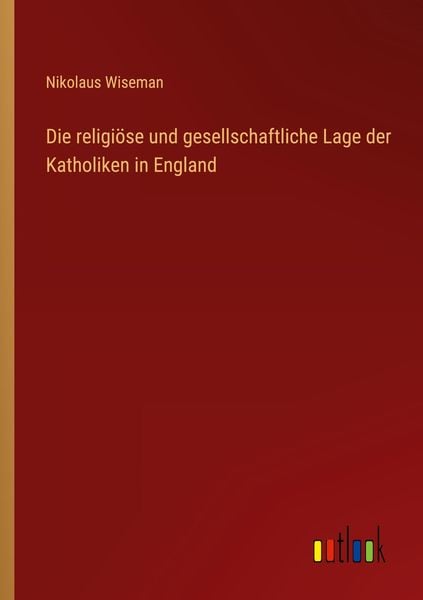 Produktbild: Die religi&ouml;se und gesellschaftliche Lage der Katholiken in England