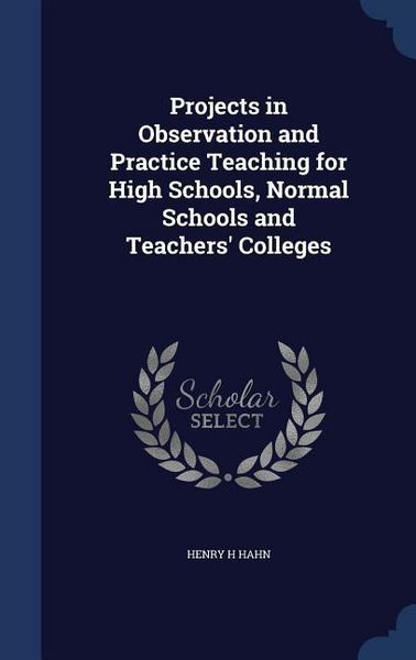 Produktbild: Projects in Observation and Practice Teaching for High Schools, Normal Schools and Teachers' Colleges