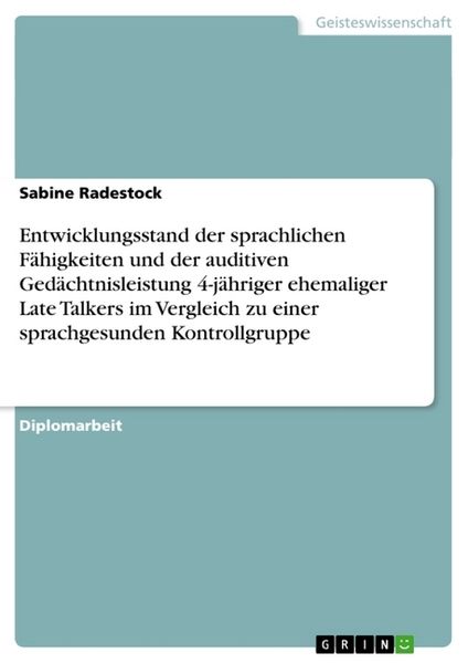 Entwicklungsstand der sprachlichen Fähigkeiten und der auditiven Gedächtnisleistung 4-jähriger ehemaliger Late Talkers im Vergleich zu einer sprachges