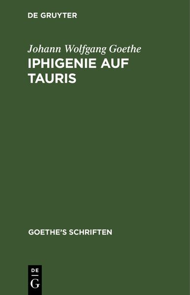 Produktbild: Johann Wolfgang von Goethe: Goethe&rsquo;s Schriften / [Iphigenie auf Tauris - Ein Schauspiel]