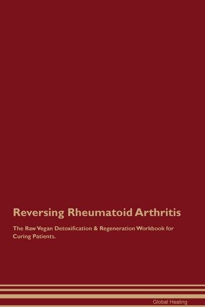 Produktbild: Reversing Rheumatoid Arthritis The Raw Vegan Detoxification & Regeneration Workbook for Curing Patients.