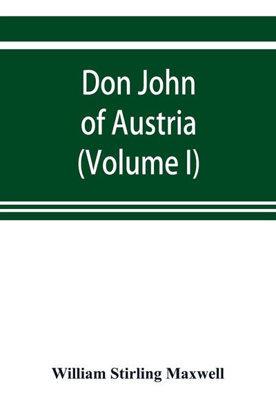 Produktbild: Don John of Austria, or Passages from the history of the sixteenth century 1547-1578 (Volume I)