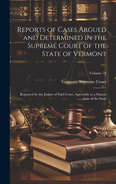 Produktbild: Reports of Cases Argued and Determined in the Supreme Court of the State of Vermont: Reported by the Judges of Said Court, Agreeably to a Statute Law