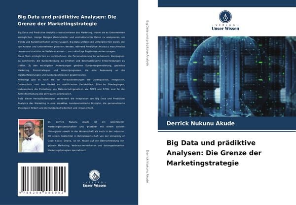 Big Data und prädiktive Analysen: Die Grenze der Marketingstrategie, Taschenbuch von Derrick Nukunu Akude, Verlag Unser Wissen, 9786208556952