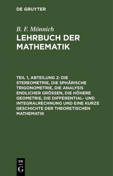 Produktbild: Die Stereometrie, die sph&auml;rische Trigonometrie, die Analysis endlicher Gr&ouml;&szlig;en, die h&ouml;here Geometrie, die Differential- und Integralrechnung und eine k