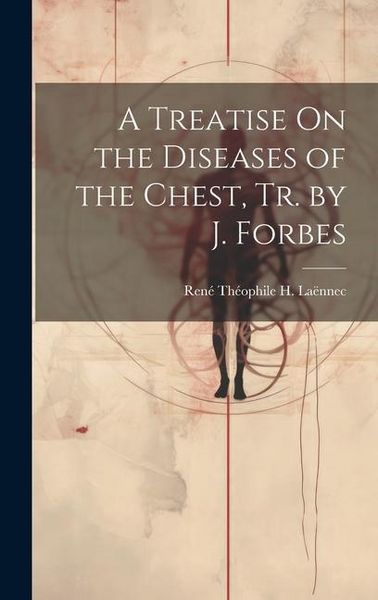 Produktbild: A Treatise On the Diseases of the Chest, Tr. by J. Forbes