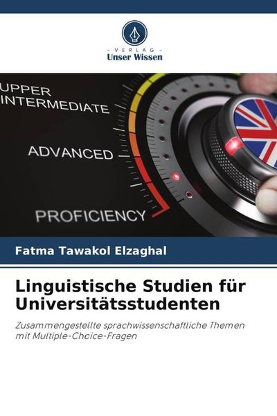 Linguistische Studien für Universitätsstudenten, Taschenbuch von Fatma Tawakol Elzaghal, Verlag Unser Wissen, 9786205082911