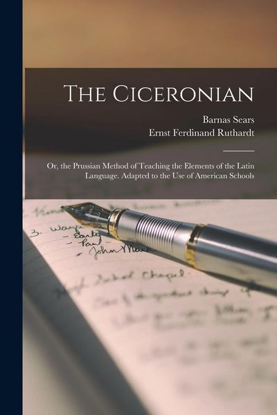Produktbild: The Ciceronian: Or, the Prussian Method of Teaching the Elements of the Latin Language. Adapted to the Use of American Schools