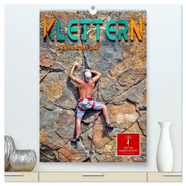 Klettern - Adrenalin pur (hochwertiger Premium Wandkalender 2026 DIN A2 hoch), Kunstdruck in Hochglanz
